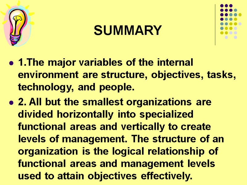 SUMMARY 1.The major variables of the internal environment are structure, objectives, tasks, technology, and